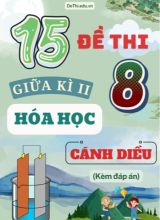 Tuyển tập 15 Đề thi giữa Kì 2 Hóa học 8 sách Cánh Diều (Kèm đáp án)